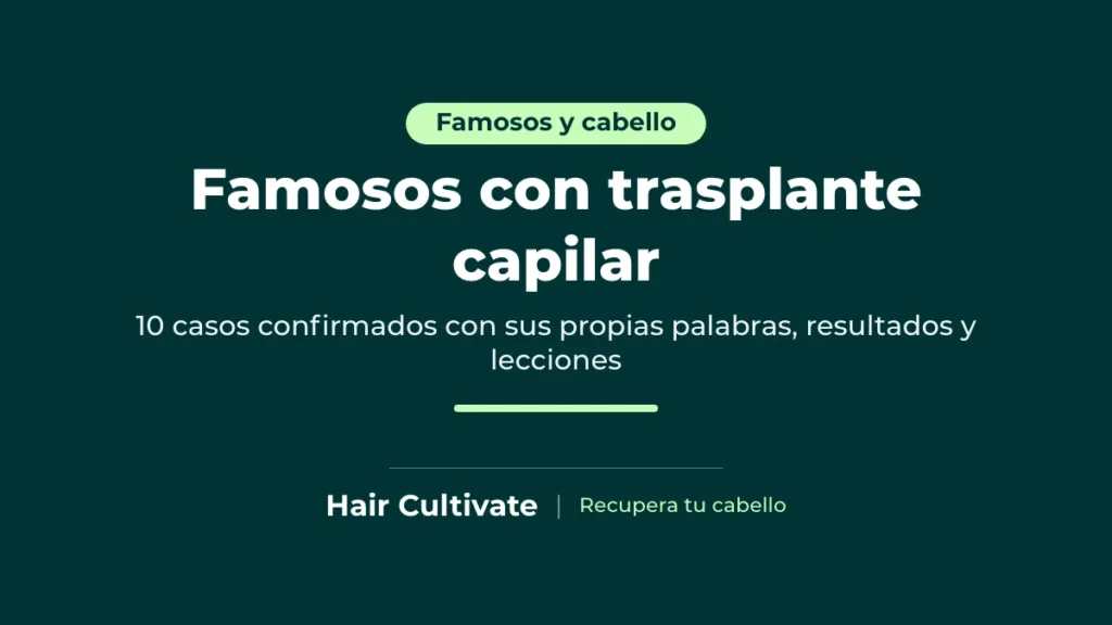 Famosos con trasplante capilar: diez casos confirmados públicamente y sus resultados