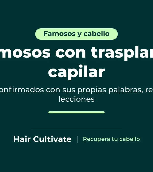 Famosos con trasplante capilar: diez casos confirmados públicamente y sus resultados