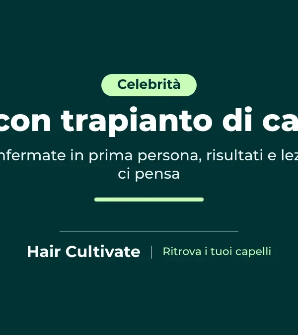 Vip con trapianto di capelli che lo hanno confermato pubblicamente