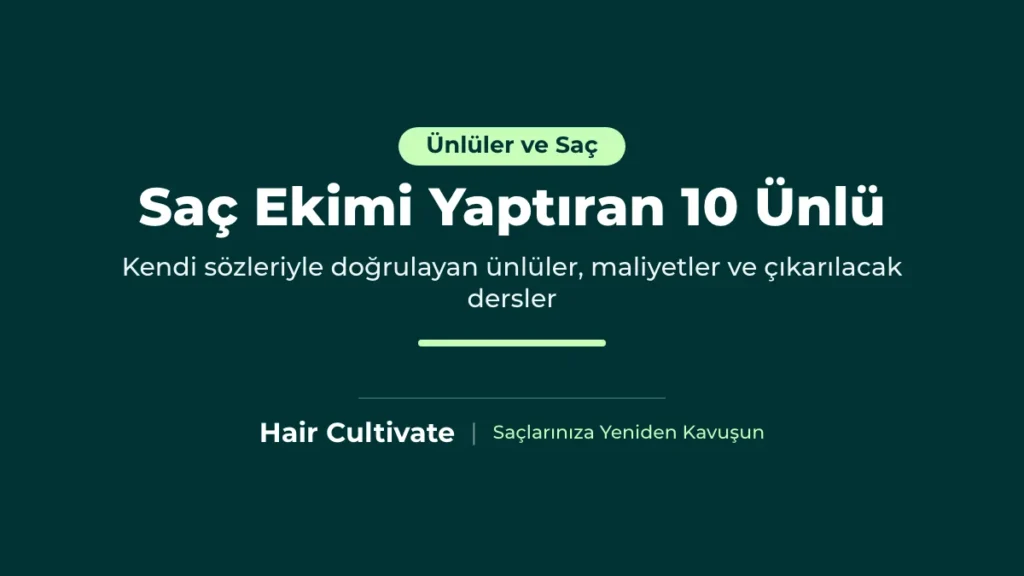 Saç ekimi yaptıran ünlüler: işlemi kendi sözleriyle doğrulayan on tanınmış isim
