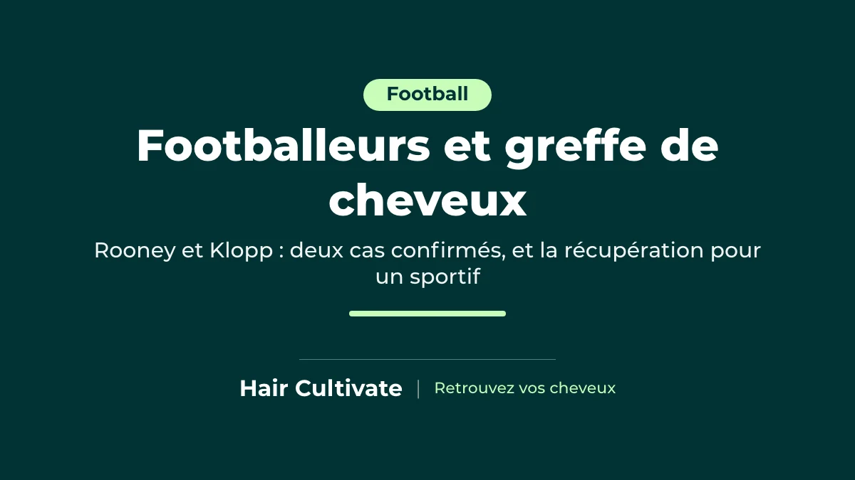 Footballeurs qui ont fait une greffe de cheveux : Wayne Rooney et Jürgen Klopp