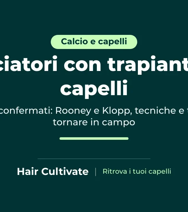 Calciatori con trapianto di capelli: i casi confermati di Rooney e Klopp
