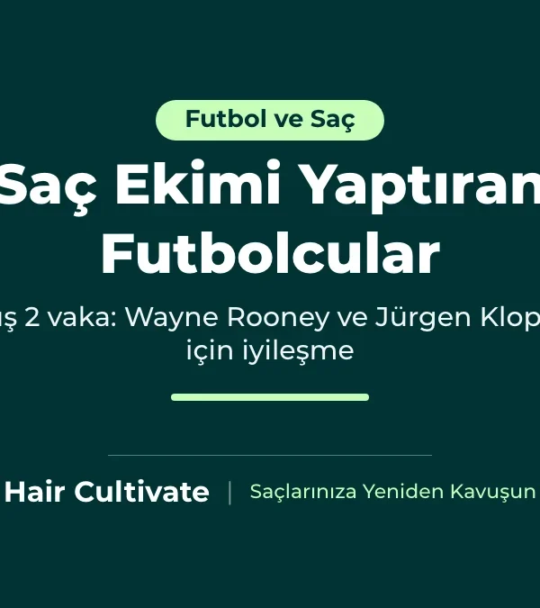 Saç ekimi yaptıran futbolcular: Wayne Rooney ve Jürgen Klopp'un doğrulanmış vakaları