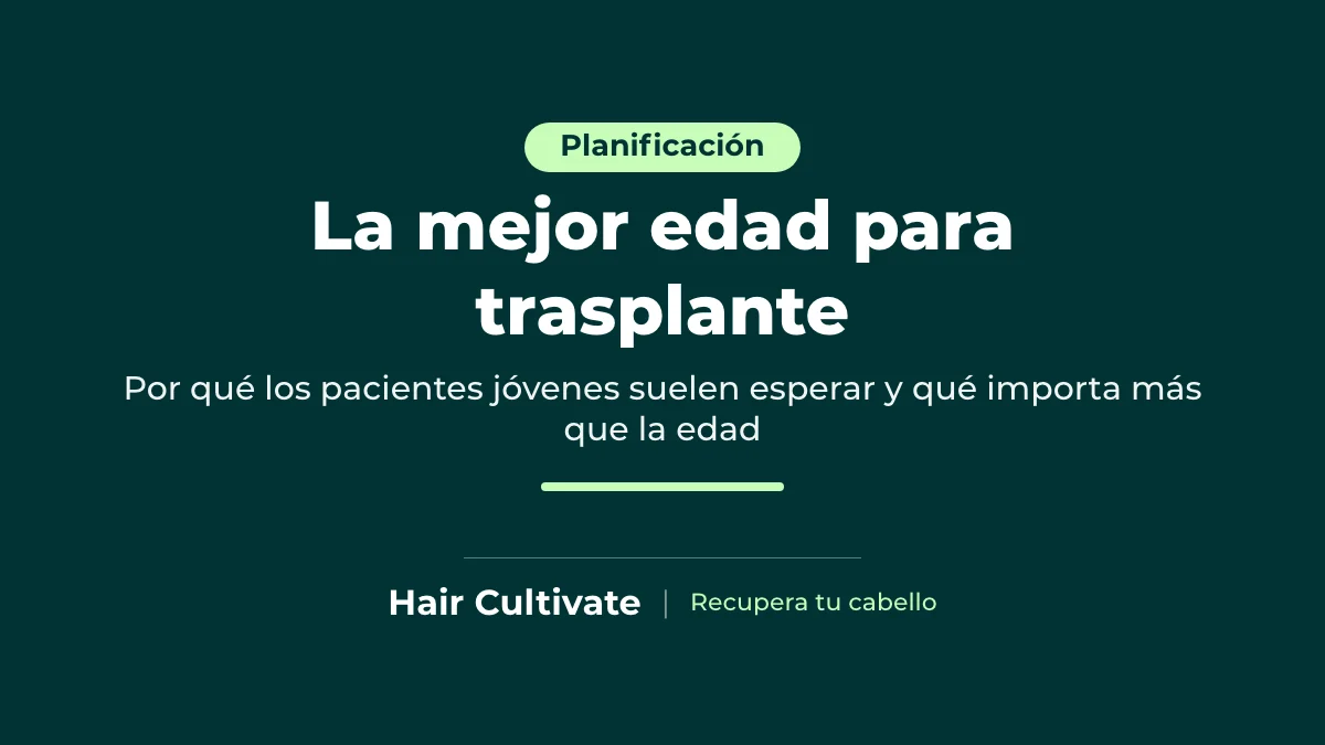 Mejor edad para un trasplante capilar: por qué los pacientes jóvenes suelen esperar