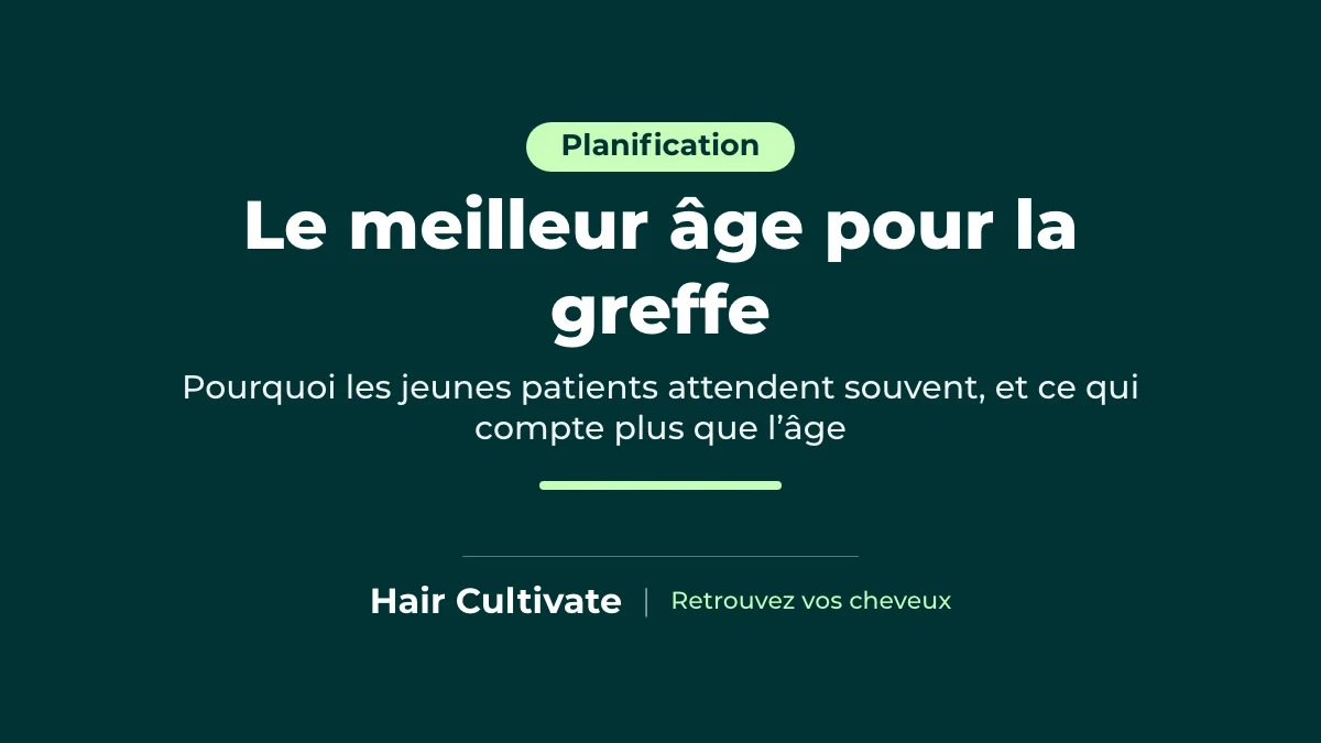 Meilleur âge pour une greffe de cheveux : pourquoi les jeunes patients attendent souvent