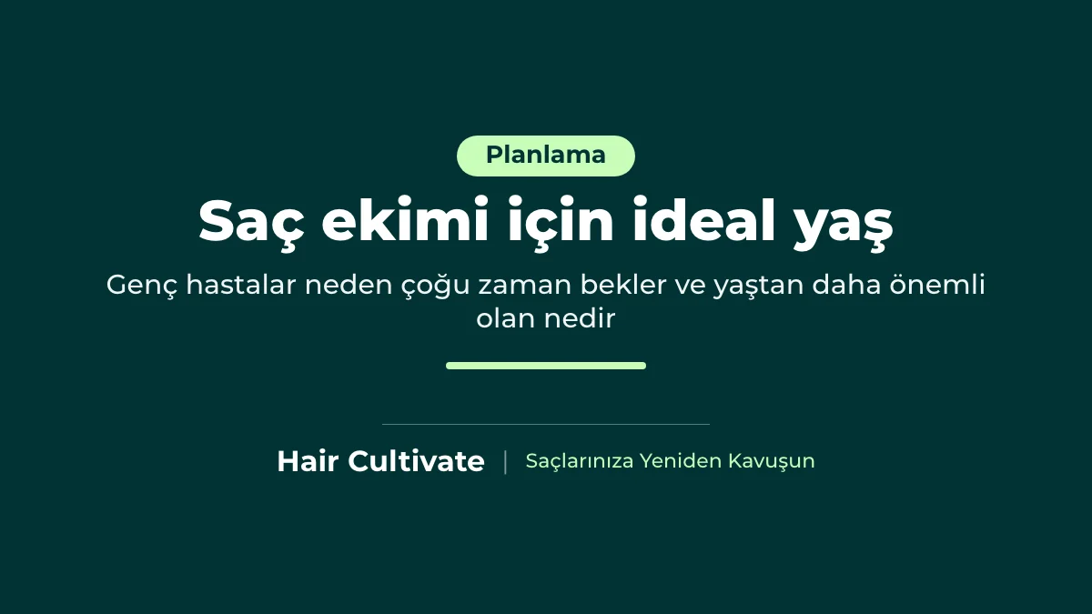Saç ekimi için ideal yaş: genç hastalar neden çoğu zaman bekler