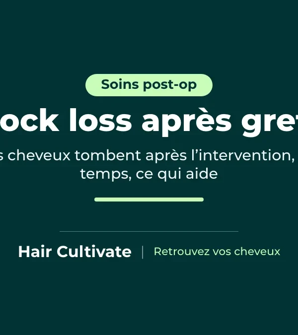 Shock loss après greffe de cheveux : guide de la chute temporaire et de la repousse
