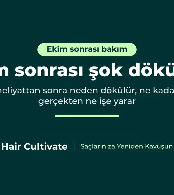 Saç ekimi sonrası şok dökülme: geçici dökülme ve yeniden çıkış rehberi